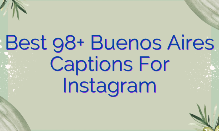 Best 98+ Buenos Aires Captions For Instagram